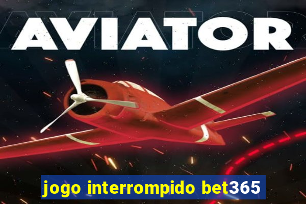 jogo interrompido bet365